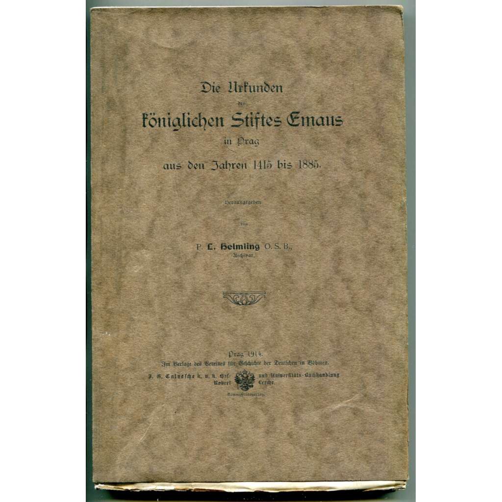 Die Urkunden des königlichen Stiftes Emaus in Prag aus den Jahren 1415 bis 1885 [Emauzy, Emauzský klášter Na Slovanech, listiny z let 1415-1885, diplomatika]