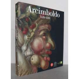 Arcimboldo 1526-1593 [Giuseppe Arcimboldo, manýrismus, umění na Habsburském dvoře - v době Maxmiliána II. a Rudolfa II., katalog]