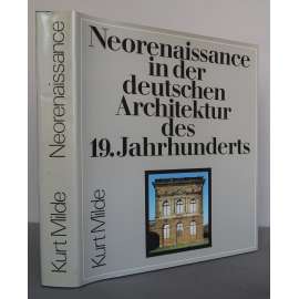 Neorenaissance in der deutschen Architektur des 19. Jahrhunderts. Grundlagen, Wesen und Gültigkeit [německá architektura 19. století, novorenesance, neorenesance, historizující architektura, neostyly]