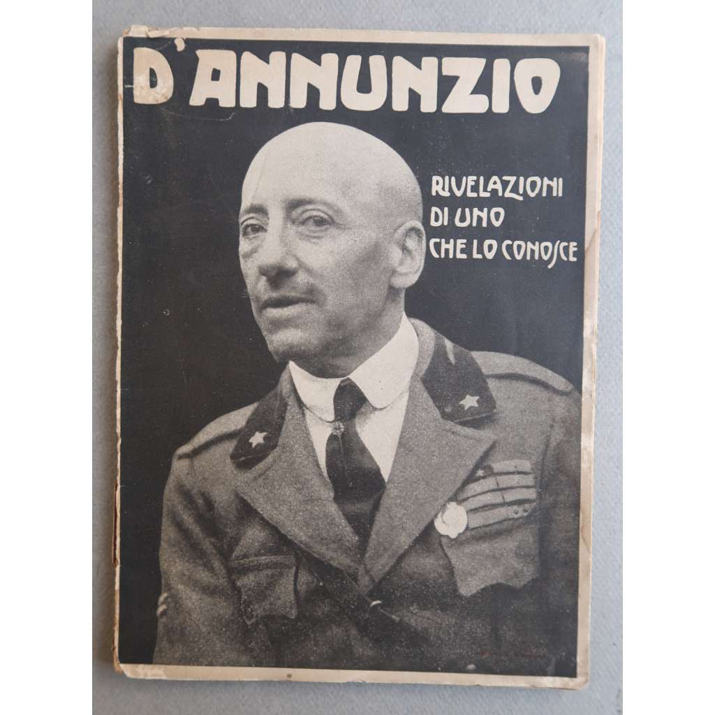 Dʾ Annunzio. Rivelazioni di uno che lo conosce [= Gli Uomini del Giorno; N. 18][Gabriele Dʾ Annunzio, italská literatura, italský fašismus, propaganda]