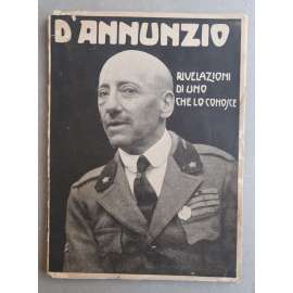Dʾ Annunzio. Rivelazioni di uno che lo conosce [= Gli Uomini del Giorno; N. 18][Gabriele Dʾ Annunzio, italská literatura, italský fašismus, propaganda]