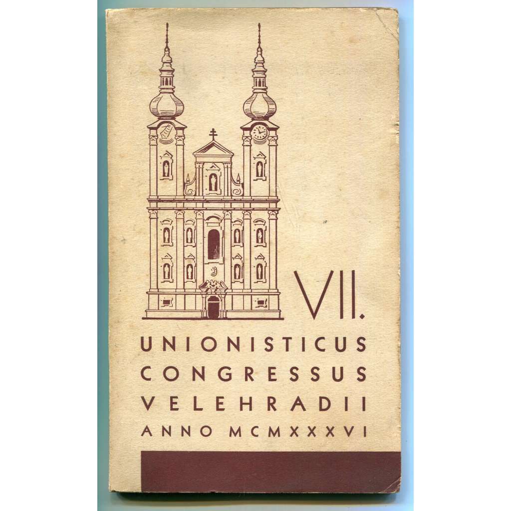 Septimus unionisticus Congressus Velehradii Anno MCMXXXVI (15.-19. Julii 1936) [poutní místo Velehrad, teologie, křesťanské náboženství, Svatí Konstantin (Cyril) a Metoděj]