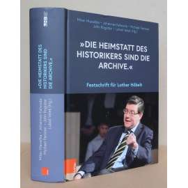 „Die Heimstatt des Historikers sind die Archive“. Festschrift für Lothar Höbelt [dějiny novověku, dějiny Evropy, Rakousko, Habsburská monarchie]