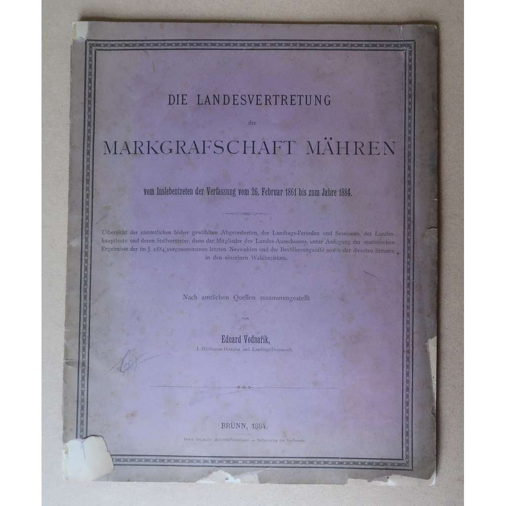 Die Landesvertretung der Markgrafschaft Mähren vom Inslebentreten der Verfassung vom 26. Februar 1861 bis zum Jahre 1884 [Makrabství moravské, moravská zemská správa, Moravský zemský sněm – poslanci, zemský výbor, moravští zemští hejtmané, dějiny správy]