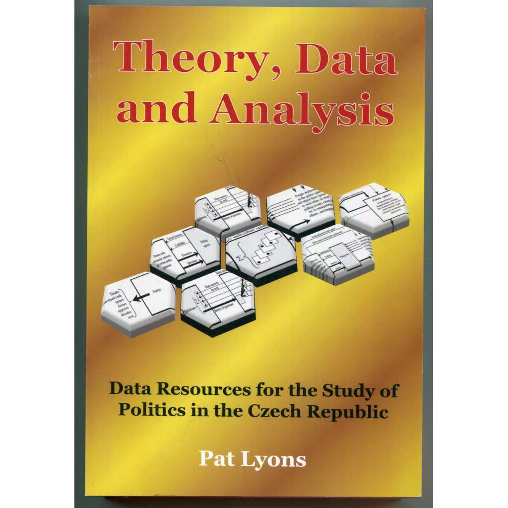 Theory, Data and Analysis: Data Resources for the Study of Politics in the Czech Republic [politologie, sociologie, politika, datové zdroje pro politologické studium v České republice]