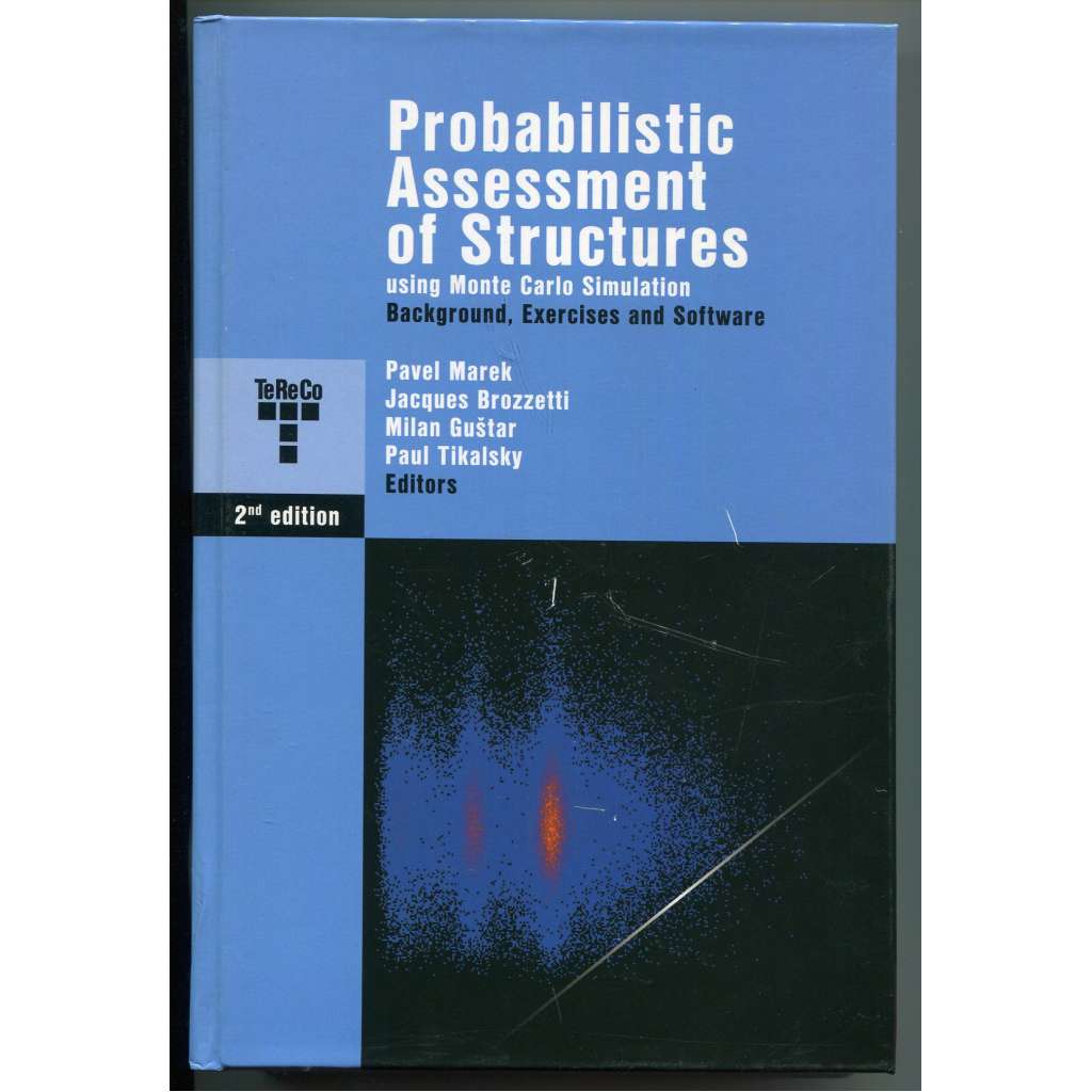 Probabilistic Assessment of Structures using Monte Carlo Simulation. Background, Exercises and Software [počítačová simulace, aplikační software, teoretická a aplikovaná mechanika, metoda Monte Carlo, pravděpodobnost]