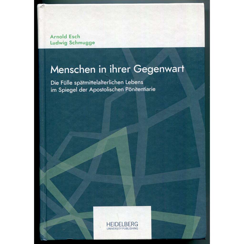 Menschen in ihrer Gegenwart. Die Fülle spätmittelalterlichen Lebens im Spiegel der Apostolischen Pönitentiarie [dějiny každodennosti v pozdním středověku, Apoštolská penitenciárie, Papežská kurie - kauzy]