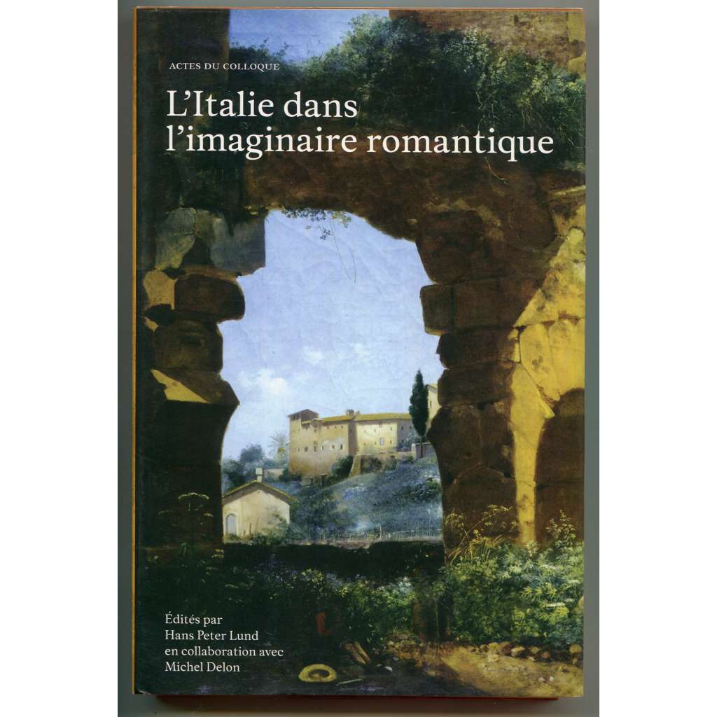 LʾItalie dans lʾimaginaire romantique ["Itálie v romantické fantazii", romantismus v umění a literatuře]