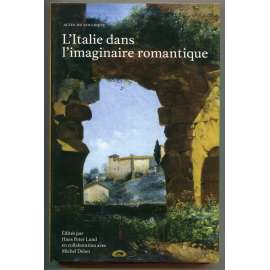 LʾItalie dans lʾimaginaire romantique ["Itálie v romantické fantazii", romantismus v umění a literatuře]
