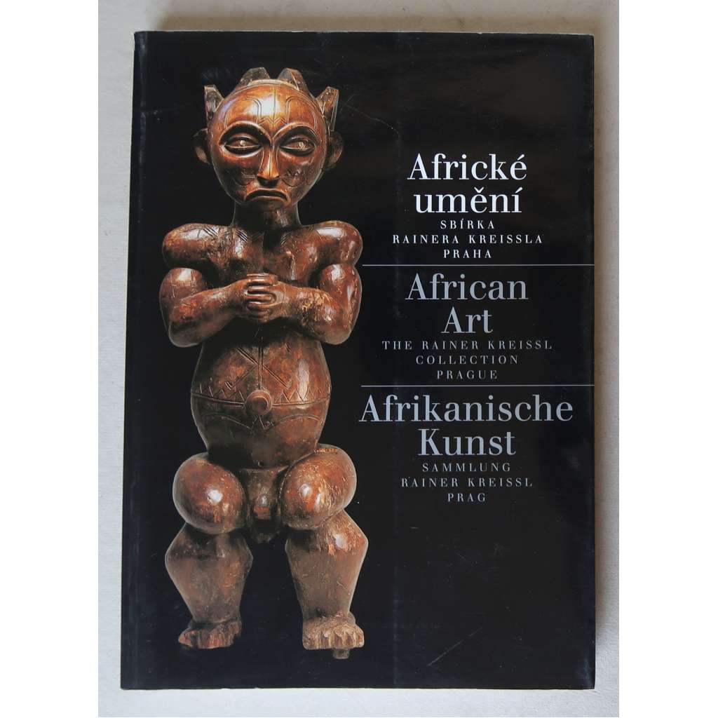 Africké umění. Sbírka Rainera Kreissla, Praha [umělecké sbírky, katalog výstavy kterou pořádala Správa Pražského hradu v Letohrádku královny Anny od 6.7.2002]