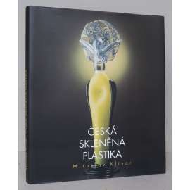 Česká skleněná plastika [české umělecké sklářství 20. století, sklo, umělecký design, sochařství] HOL
