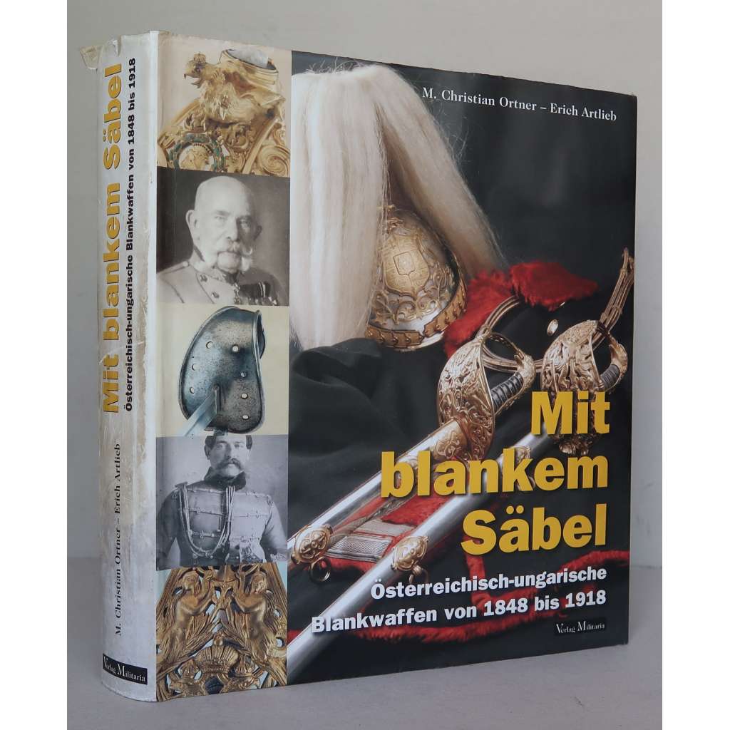 Mit blankem Säbel. Österreichisch-ungarische Blankwaffen von 1848 bis 1918 [chladné zbraně, sečné a bodné zbraně rakousko-uherské armády, vojenské dějiny, Rakousko-Uhersko, Habsburská monarchie]