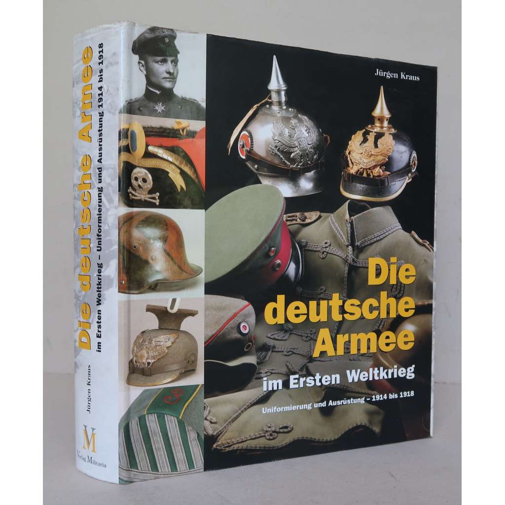 Die deutsche Armee im Ersten Weltkrieg. Uniformierung und Ausrüstung - 1914 bis 1918 [Německé císařství, německá armáda, 1. světová válka, výstroj a výzbroj, uniformy, vojenské dějiny]