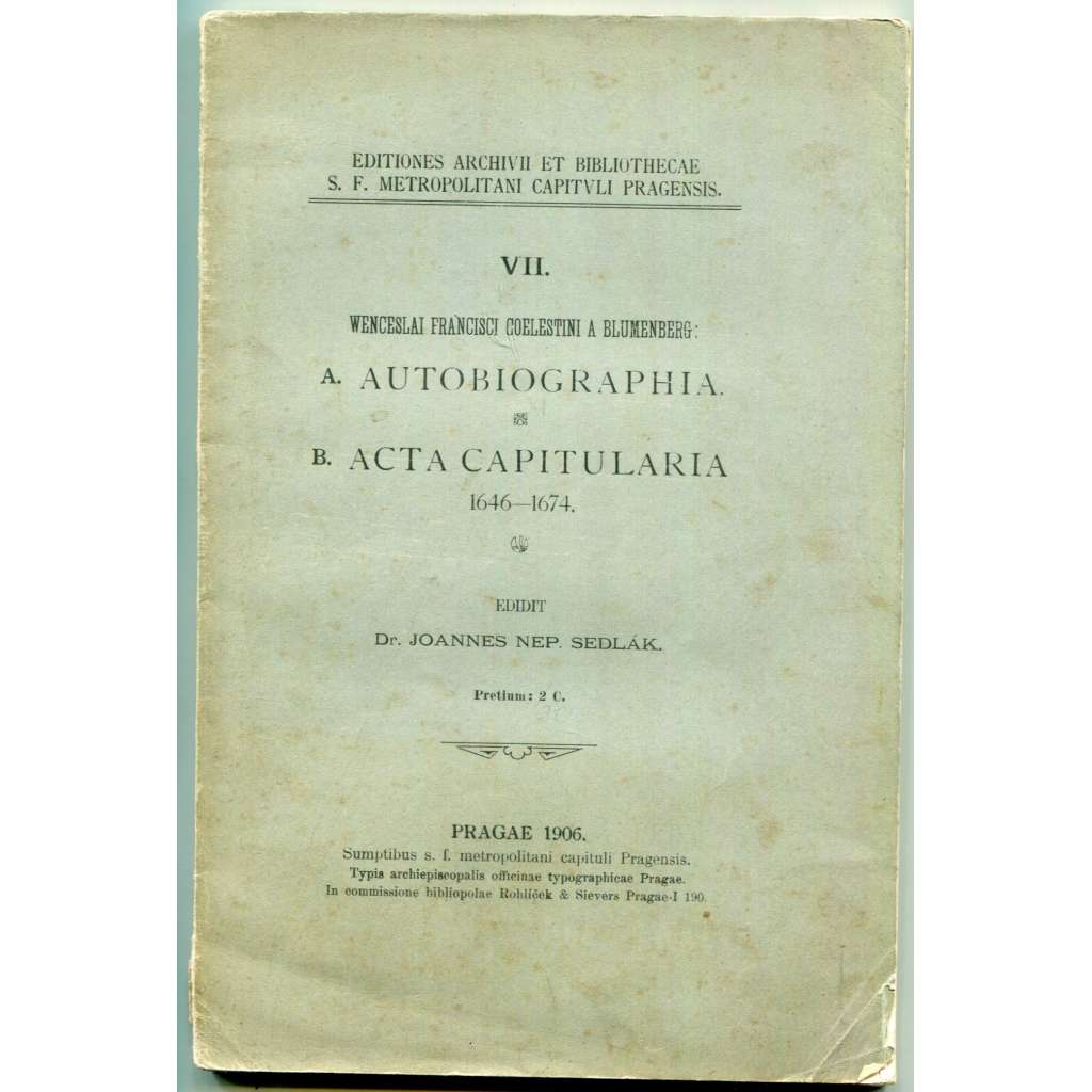 Wenceslai Francisci Coelestini a Blumenberg: Autobiographia - Acta capitularia 1646-1674 [Václav František Nebeský z Blumenberka, Metropolitní kapitula sv. Víta - svatovítská kapitula, pražská arcidiecéze, církevní dějiny, česká literatura 17. století]
