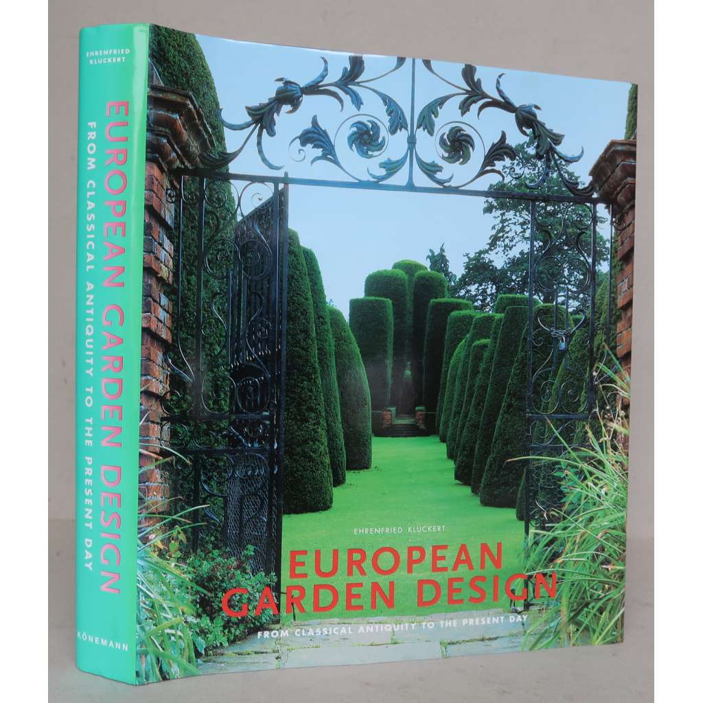 European Garden Design: From Classical Antiquity to the Present Day [evropská zahradní architektura, historické zahrady a parky]