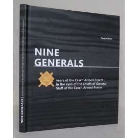 Nine Generals: 30 Years of the Czech Armed Forces in the eyes of the Chiefs of General Staff of the Czech Armed Forces [9 generálů, Armáda České republiky, obrana, ozbrojené síly - Česká republika, náčelník Generálního štábu AČR]