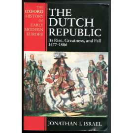 The Dutch Republic. Its Rise, Greatness, and Fall 1477-1806 [Spojené provincie nizozemské, Republika sedmi spojených provincií, Batávská republika, Nizozemsko - raný novověk]