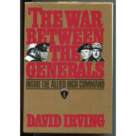 The War between the Generals (Inside the Allied Hight Command) [Spojenci - druhá (2.) světová válka, Spojené národy - velitelé, sociální dějiny vojenského velení, Dwight D. Eisenhower, Bernard Montgomery]