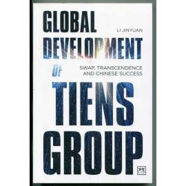 Global Development of Tiens Group: Swap, Transcendence and Chinese Success [mezinárodní obchod, globální podnikání - příručka, čínský nadnárodní konglomerát Tiens]