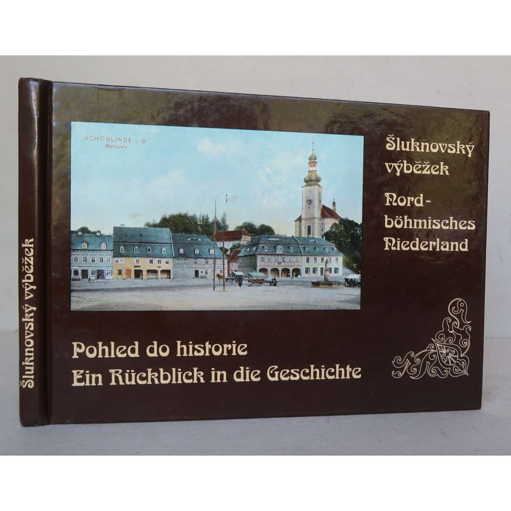 Šluknovský výběžek: Pohled do historie = Nordböhmisches Niederland: Ein Rückblick in die Geschichte [Sudety, Šluknovský výběžek na starých pohlednicích, Šluknov, Varnsdorf, Rumburk]