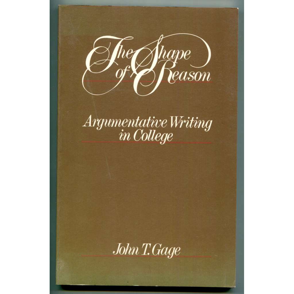 The Shape of Reason: Argumentative Writing in College [rétorika, sloh, psaní jako svobodné umění, argumentační psaní na vysoké škole, uvažování tvůrce, anglická literatura]