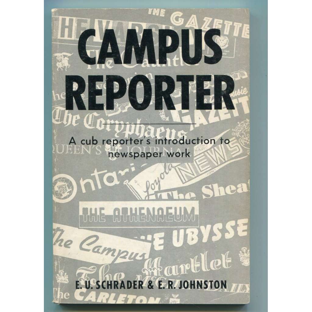 Campus Reporter. A Cub Reporter's Introduction to Newspaper Work [žurnalistika, žurnalismus, novinářská práce, příručka pro mladého novináře]