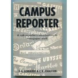 Campus Reporter. A Cub Reporter's Introduction to Newspaper Work [žurnalistika, žurnalismus, novinářská práce, příručka pro mladého novináře]