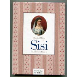 Sisi. Ein Leben in Bildern [rakouská císařovna Alžběta Bavorská, Sisi, Sissi, Habsburkové]