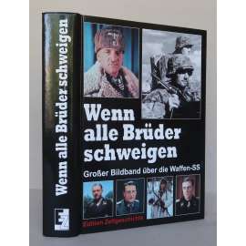 Wenn alle Brüder schweigen. Großer Bildband über die Waffen-SS = When all our brothers are silent. The Book of Photographs of the Waffen-SS[vojenské jednotky zbraně SS, německá nacistická armáda, druhá světová válka - obrazová publikace]