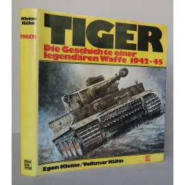 Tiger. Die Geschichte einer legendären Waffe 1942-45 [německé těžké tanky, Panzerkampfwagen VI, obrněná bojová vozidla, německá nacistická armáda - výzbroj, druhá světová válka]