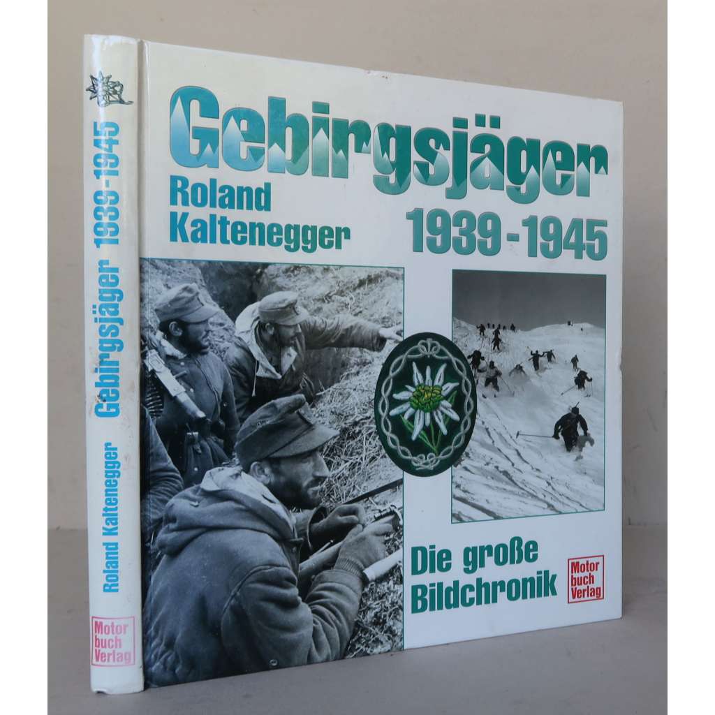 Gebirgsjäger 1939-1945. Die große Bildchronik [horští myslivci ve 2. světové válce, Wehrmacht, horské vojenské jednotky, německá nacistická armáda - výzbroj, druhá světová válka]