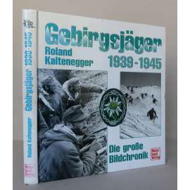Gebirgsjäger 1939-1945. Die große Bildchronik [horští myslivci ve 2. světové válce, Wehrmacht, horské vojenské jednotky, německá nacistická armáda - výzbroj, druhá světová válka]
