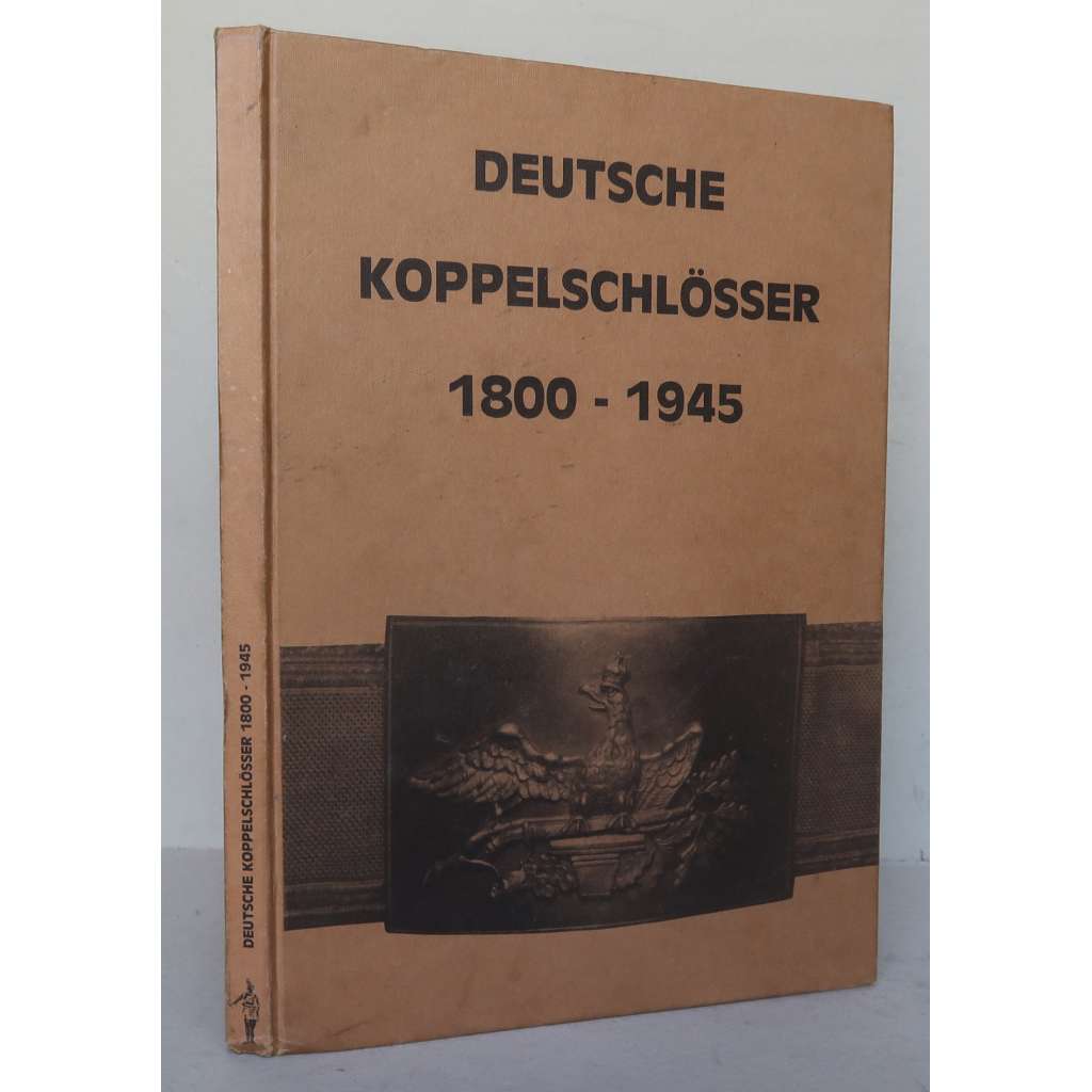 Deutsche Koppelschlösser 1800-1945 [přezky k opaskům v Německu, součást uniformy - vojenské, hasičské, havířské, cechovní - řemesla, sportovní svazy, sběratelství - katalog]