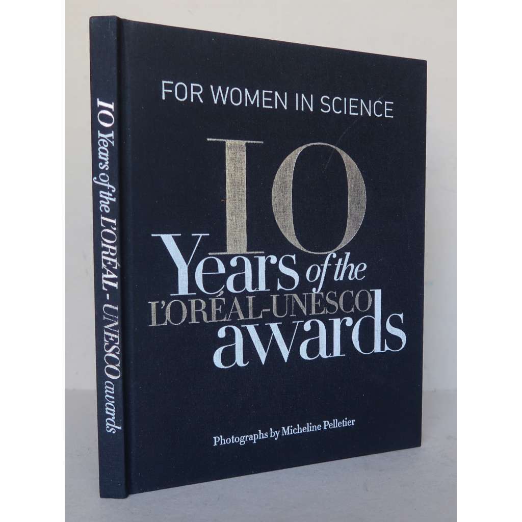 For Women in Science. 10 Years of the L'ORĚAL-UNESCO Awards [Cena L’Oréal-UNESCO Pro ženy ve vědě]