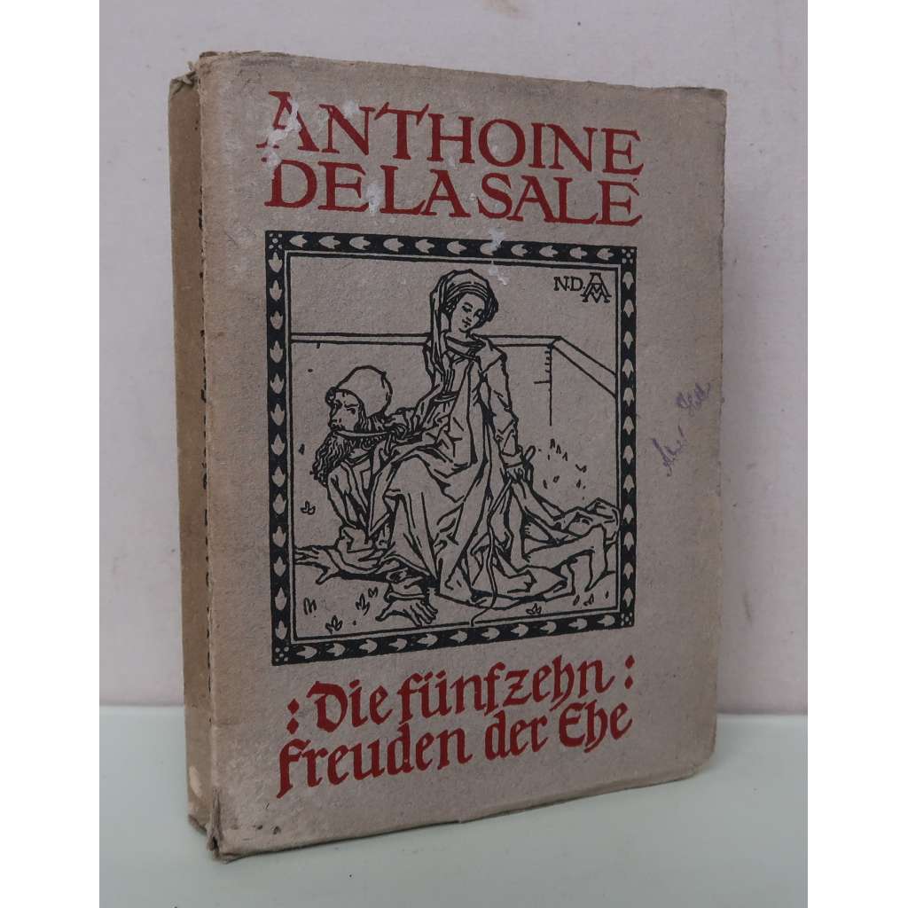 Anthoine de la Sale: Die fünfzehn Freuden der Ehe. Vollständig in das Deutsche übertragen ["Patnáct radostí manželských" - NJ překlad, satira, beletrie, francouzská liliteratura 15. století - raná renesance]