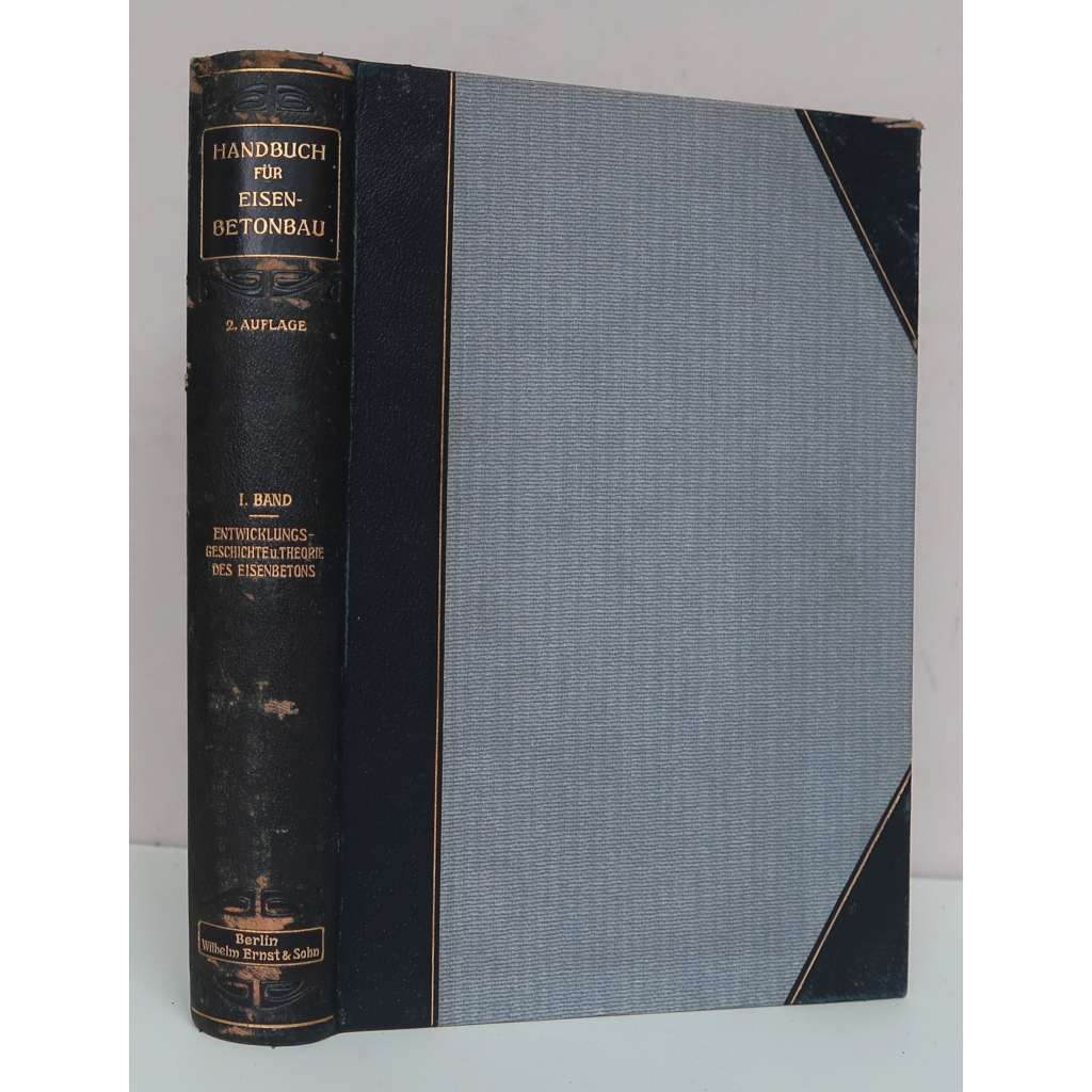Entwicklungsgeschichte und Theorie des Eisenbetons [= Handbuch für Eisenbetonbau; 1. Band] [stavebnictví, stavitelství, železobetonové konstrukce, vazba kůže - polokožená]