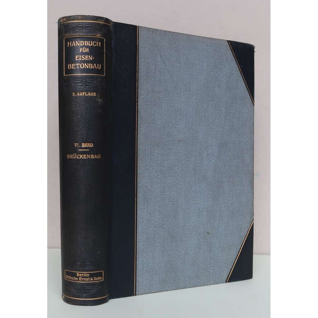 Brückenbau [= Handbuch für Eisenbetonbau; 6. Band] [stavitelství, stavebnictví, železobetonové konstrukce, výstavba mostů, mosty , vazba kůže - polokožená]