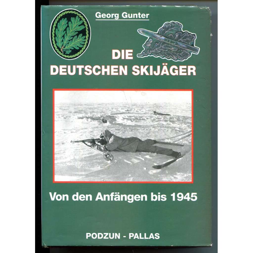 Die deutschen Skijäger. Von den Anfängen bis 1945 [německá lyžařská divize, vojenští mylivci na lyžích, německá  armáda - Wehrmacht, první a druhá světová válka, 1914-1945]