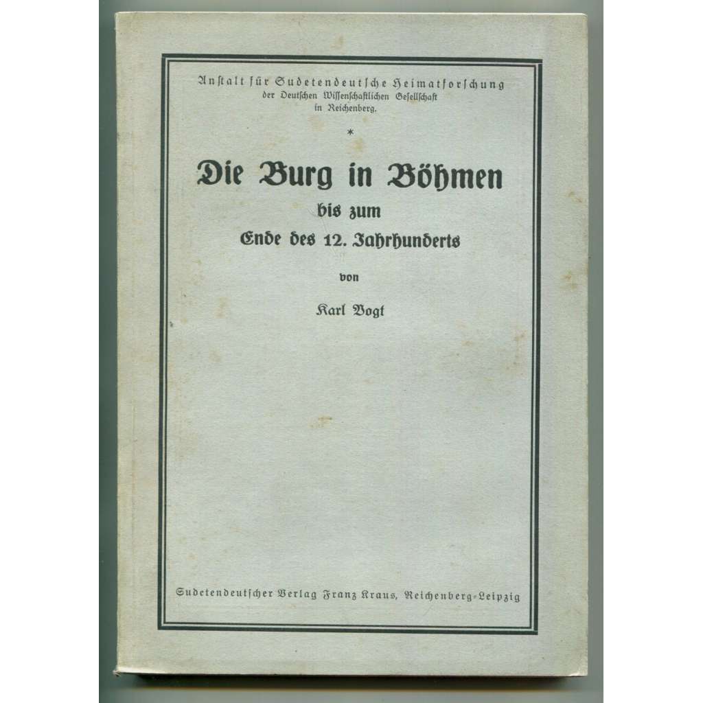 Die Burg in Böhmen bis zum Ende des 12. Jahrhunderts [sudetoněmecká kastelologie, vlastivěda, dějiny středověku, Čechy v 10.-12. století, české hrady, hradská soustava]