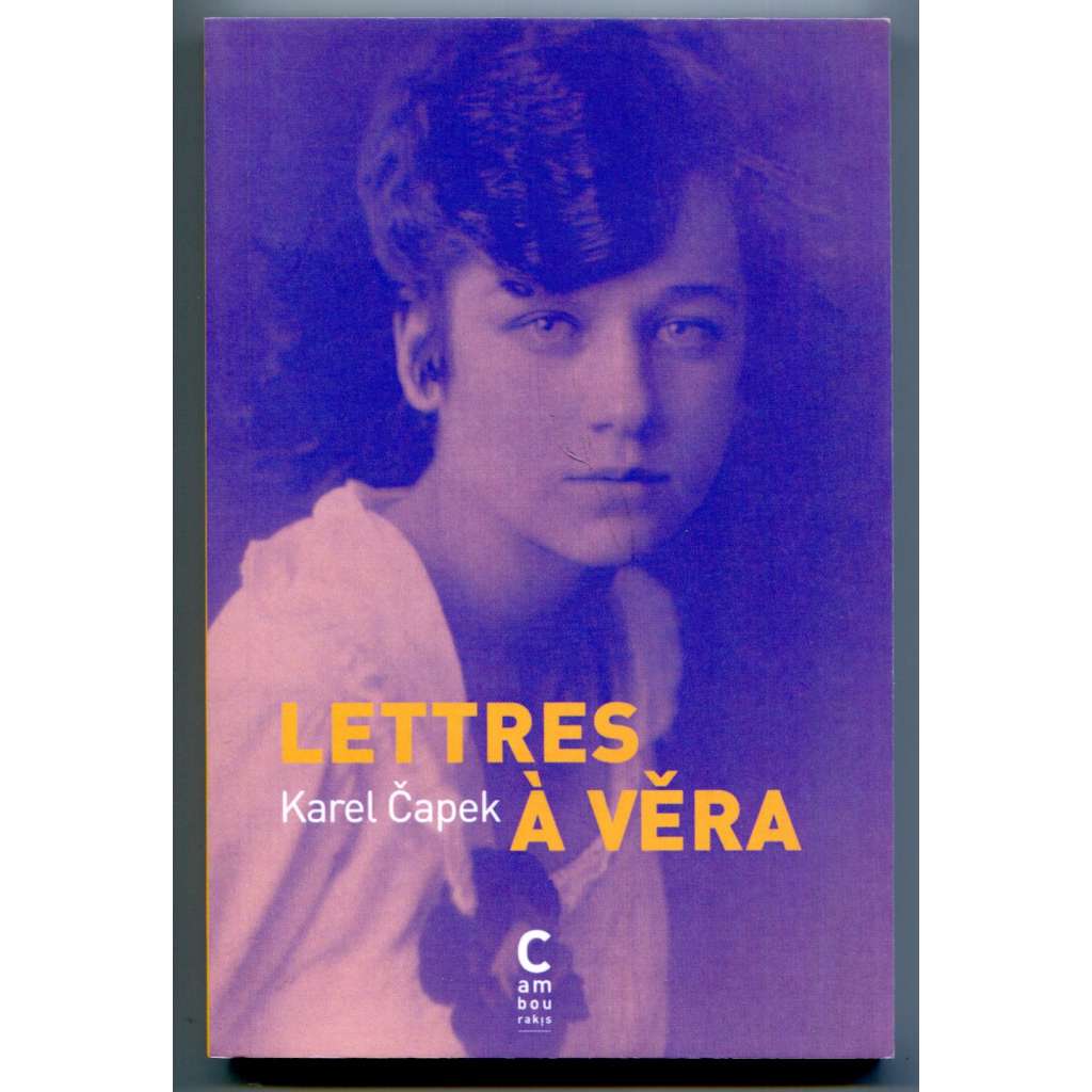 Karel Čapek: Lettres a Věra [korespondence, dopisy, Karel Čapek - Věra Hrůzová, česká literatura 1. poloviny 20. století, FRj-překlad]