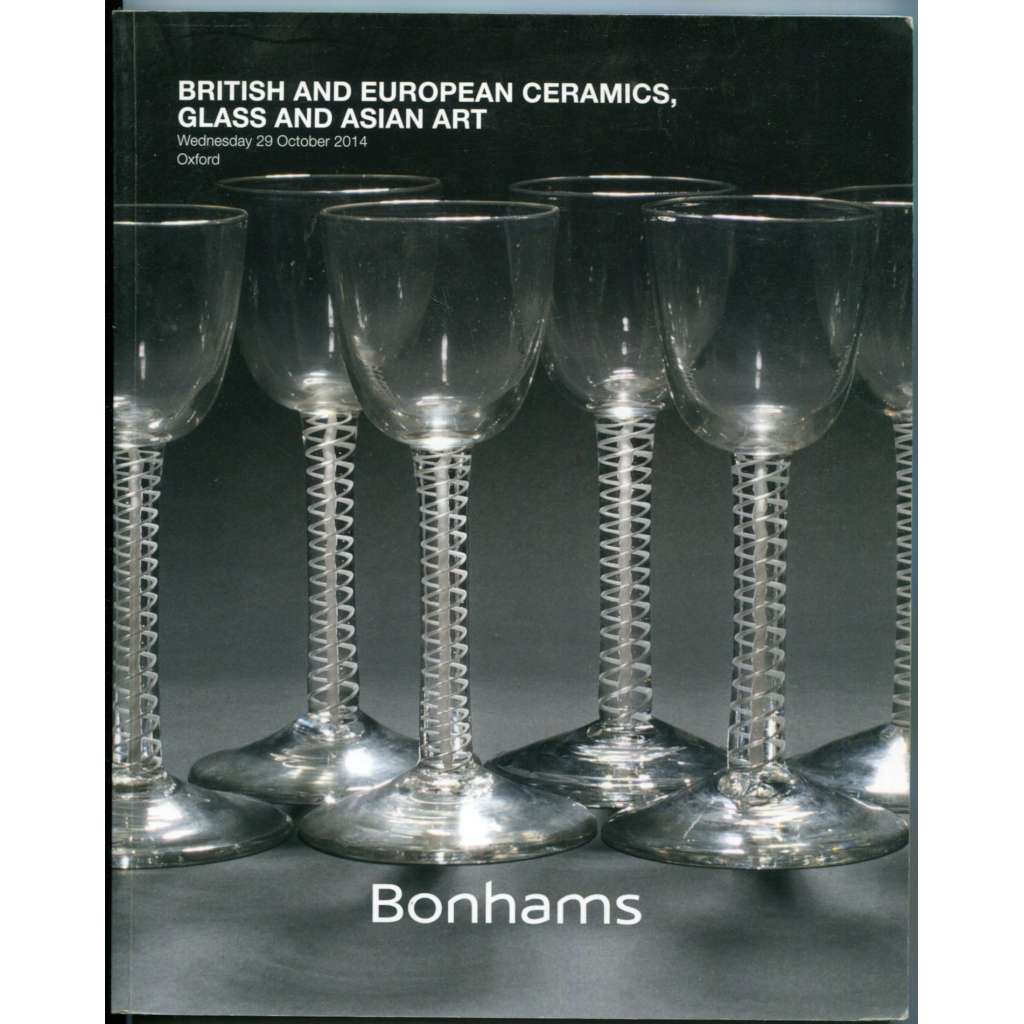 British and European Ceramics, Glass and Asian Art  [Bonhams, Wednesday 29 October 2014, Oxford][sklo, keramika, porcelán a asijské umění z evropských a britských sbírek, aukce, aukční katalog Bonhams]
