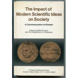 The Impact of Modern Scientific Ideas on Society. In Commemoration of Einstein [dopad moderních vědeckých myšlenek na společnost; dějiny vědy, sociologie, filosofie, Albert Einstein]