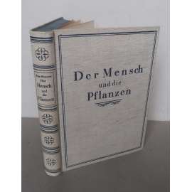 Der Mensch und die Pflanzen [kulturní a užitkové rostliny, plodiny, zemědělství, zahradnictví, lesnictví, drogy, vývoj užívání a pěstování rostlin, potravinářství, kulturní dějiny]