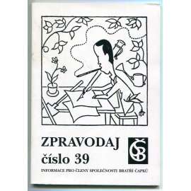 Zpravodaj Společnosti bratří Čapků číslo 39 (Karel Čapek, literární věda, mj. Ztracené dopisy Karla Čapka, Čapek a Masaryk, Karel Čapek a přírodní vědy) Zpravodaj Společnosti bratří Čapků číslo 39 (Karel Čapek, literární věda, mj. Ztracené dopisy Karla Čapka, Čapek a Masaryk, Karel Čapek a přírodní vědy)
