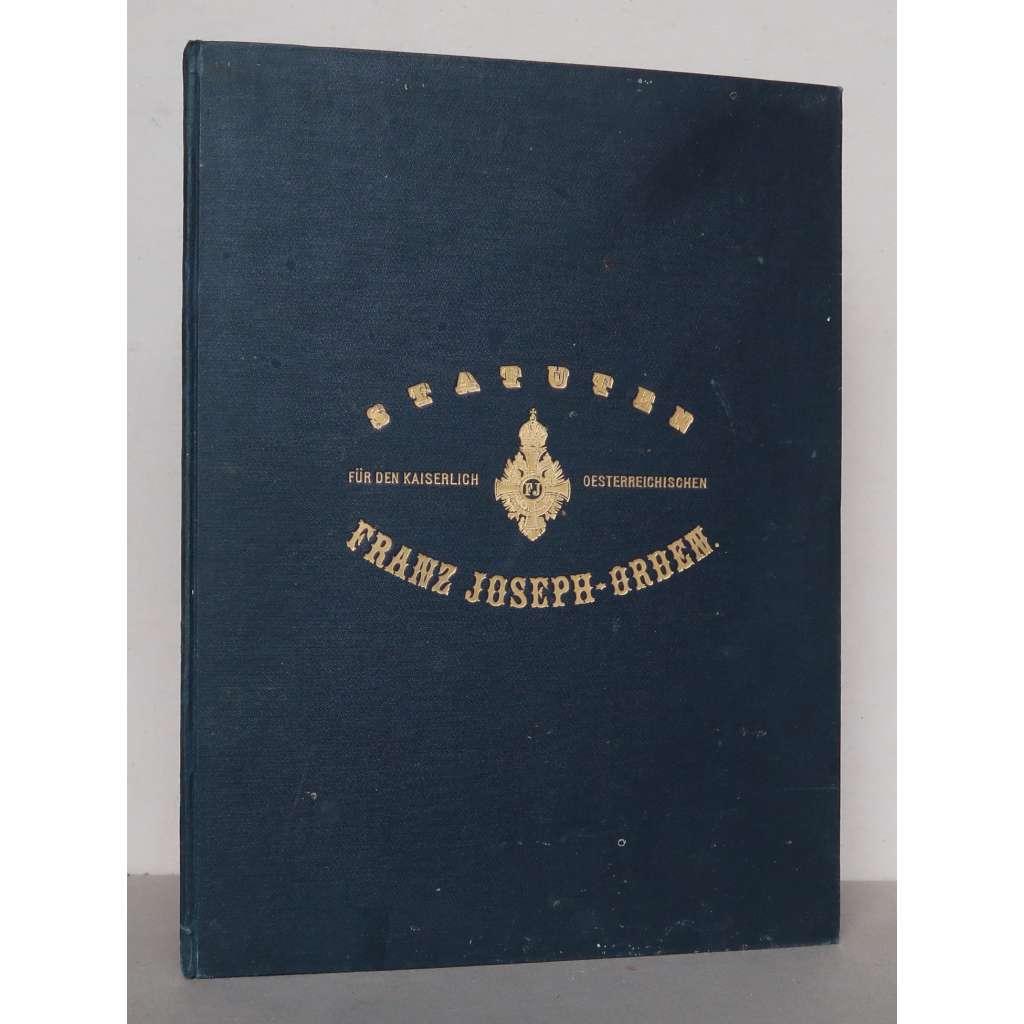 Statuten für den Kaiserlich Österreichischen Franz Joseph-Orden [Řád Františka Josefa I. - statuta, Rakousko-Uhersko, Rakouské císařství, Habsburská monarchie, rytířské řády, řády za zásluhy]