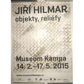Jiří Hilmar: objekty, reliéfy. Museum Kampa 14. 2.-17. 5. 2015 (plakát k výstavě, Adagio, české umění / exhibition poster)