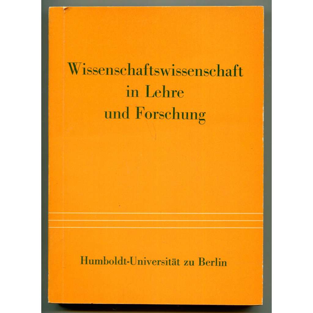 Wissenschaftswissenschaft in Lehre und Forschung [dějiny vědy, filosofie vědy, organizace vědy, výzkum kreativity, vědecké prognózování, plánování vysokoškolského vzdělávání]