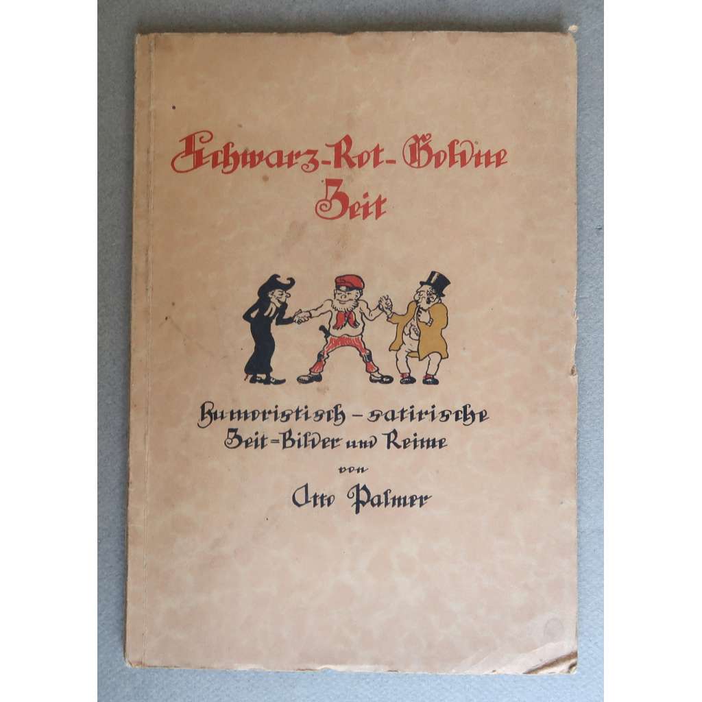 Schwarz-Rot-Goldne Zeit. Humoristisch-satirische Zeit-Bilder und Reime von Otto Palmer [politická satira - verše, Německo po 1. světové válce, Výmarská republika, antisemitismus, antisocialismus]