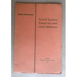 Rudolf Euckens Kamp um einen neuen Idealismus [německá filosofie 19. a počátku 20. století, neoidealismus]