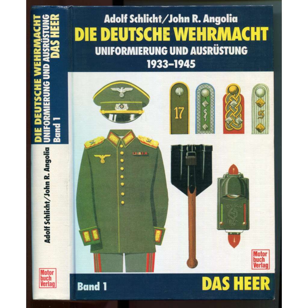 Die deutsche Wehrmacht. Uniformierung und Ausrüstung 1933-1945. Band I: Das Heer [německé pozemní vojsko - uniformy a výstroj, nacistické Německo, Třetí říše, 2. světová válka - WW2]